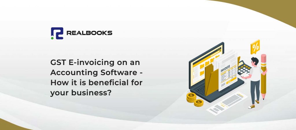 GST E-invoicing on an accounting software- how it is beneficial for your business