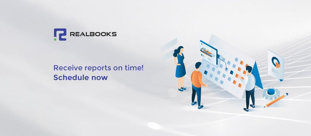 Schedule reports with RealBooks and put an end to reminders!